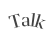 Talk